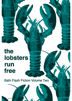The Lobsters Run Free : Bath Flash Fiction Volume Two